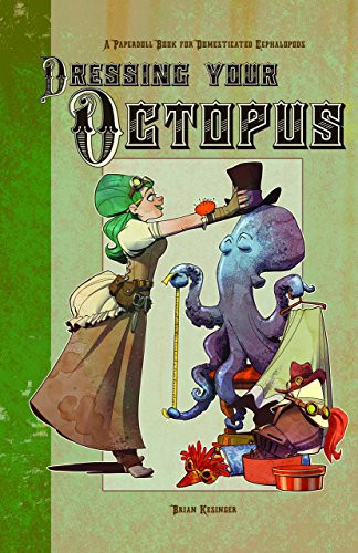 DRESSING YOUR OCTOPUS: A PAPERDOLL BOOK FOR DOMESTICATED CEPHALOPODS (signed)