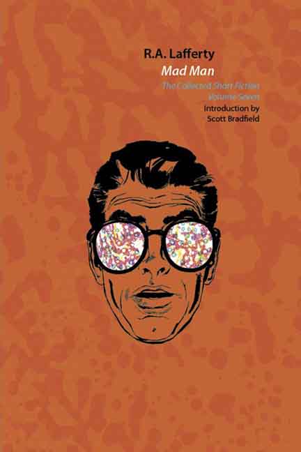 MAD MAN: THE COLLECTED SHORT STORIES OF R. A. LAFFERTY VOLUME 7
