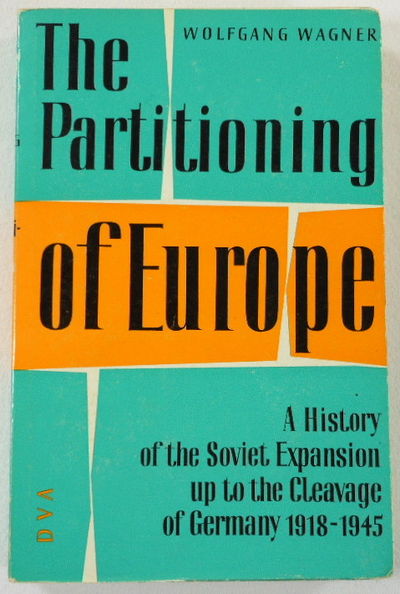 The Partitioning of Europe. A History of the Soviet Expansion Up to the Cleavage of Germany 1918-1945