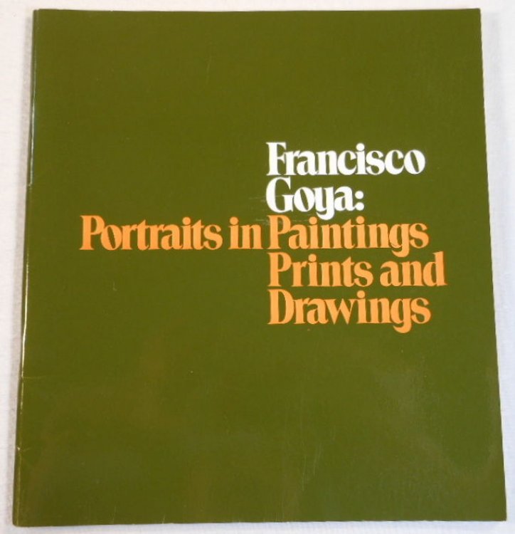 Francisco Goya: Portraits in Paintings Prints and Drawings