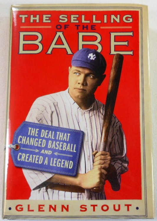 The Selling of the Babe: The Deal That Changed Baseball and Created a Legend