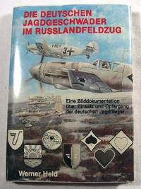 Die Deutschen Jagdgeschwader Im Russlandfeldzug: Eine Bilddokumentation uber Einsatz Und Opfergang Der Deutschen Jagdflieger