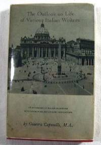 The Outlook on Life of Various Italian Writers. An Anthology of Italian Selections with Biographies and English Translations