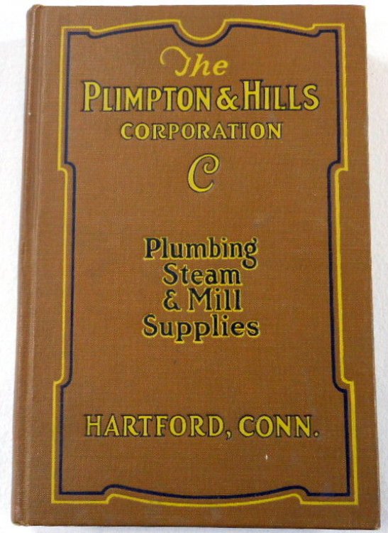 The Plimpton & Hills Corporation Catalogue C. Supplies and Tools for Plumbers, Gas and Steam Fitters, Mills and Manufacturers