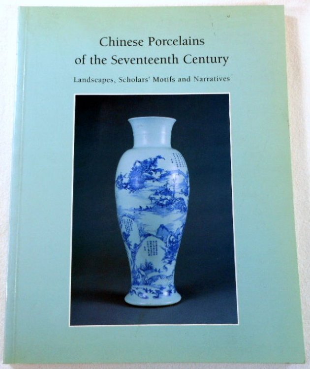 Chinese Porcelains of the Seventeenth Century: Landscapes, Scholars' Motifs and Narratives