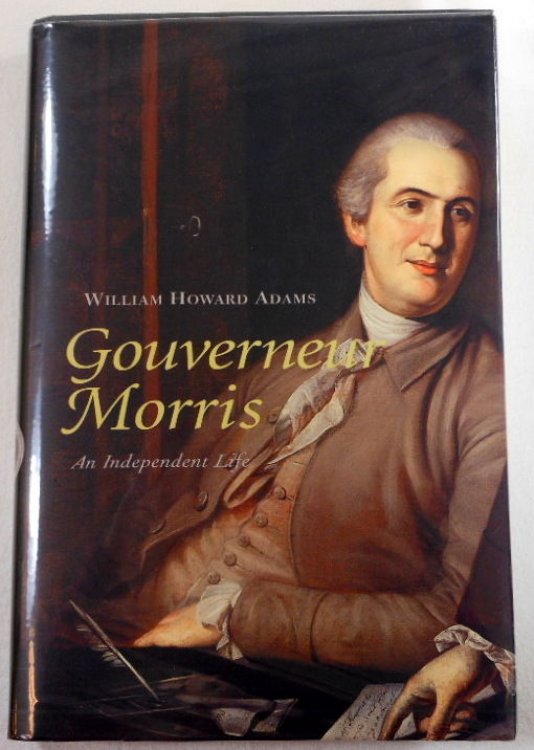 Gouverneur Morris: An Independent Life