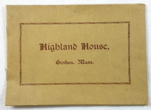 The Highland House: Spend Your Vacation Among the Berkshire Hills, Goshen, Mass. [Massachusetts]