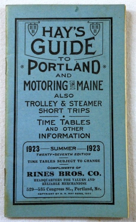 Hay's Guide to Portland and Motoring in Maine. Also Trolley & Steamer Short Trips, Time Tables and Other Information. Summer 1923