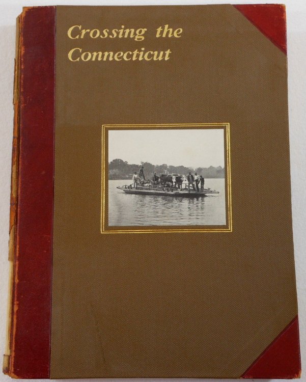 Crossing the Connecticut : An Account of the Various Public Crossings of the Connecticut River at Hartford Since the Earliest Times, Together with a Full Description of Hartford Bridge
