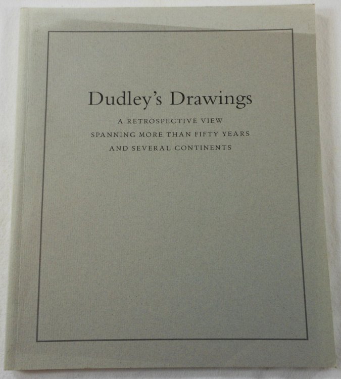 Dudley's Drawings. A Retrospective View Spanning More Than Fifty Years and Several Continents