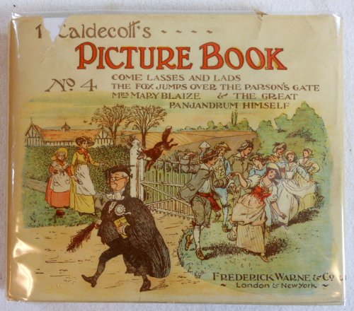 R. Caldecott's Picture Book [No. 4]. Containing: Come Lasses and Lads, The Fox Jumps Over the Parson's Gate, Etc.