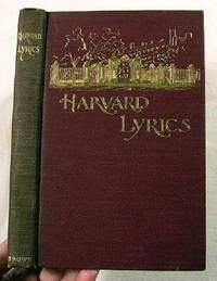 Harvard Lyrics and Other Verses. Being Selections of the Best Verse Written By Harvard Undergraduates Within the Last Ten Years