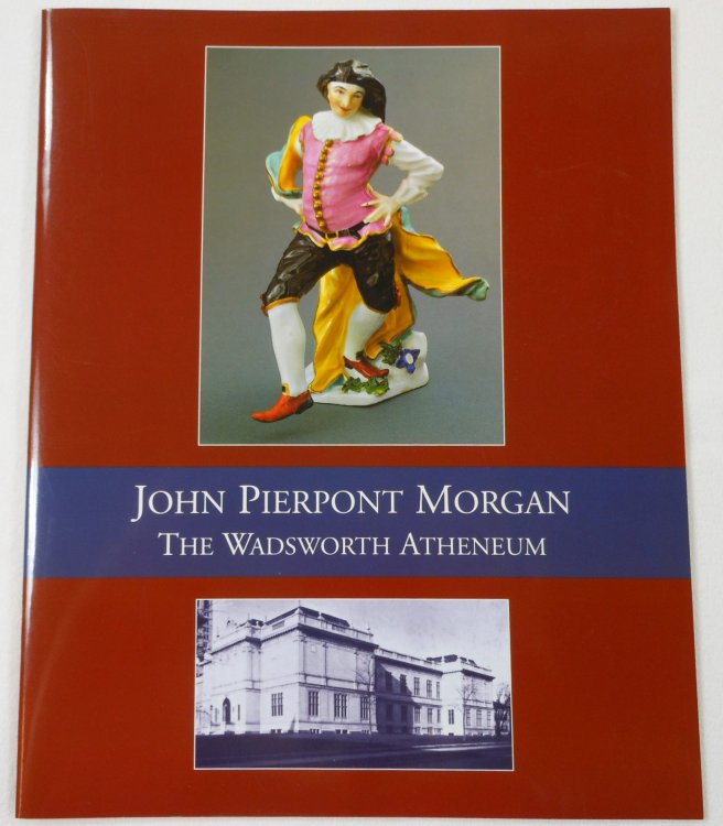 Image for John Pierpont Morgan. The Wadsworth Atheneum John Pierpont Morgan. The Wadsworth Atheneum