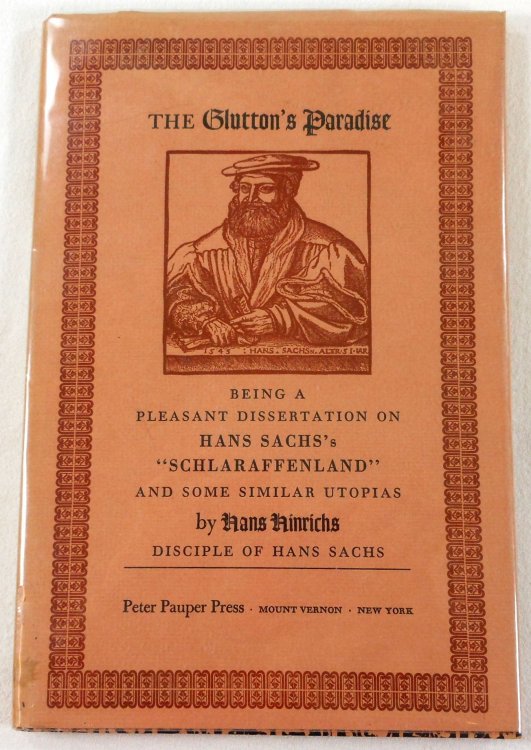 The Glutton's Paradise. Being a Pleasant Dissertation on Hans Sachs's Schlaraffenland and Some Similar Utopias