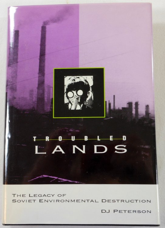 Troubled Lands : The Legacy of Soviet Environmental Destruction. A RAND Research Study