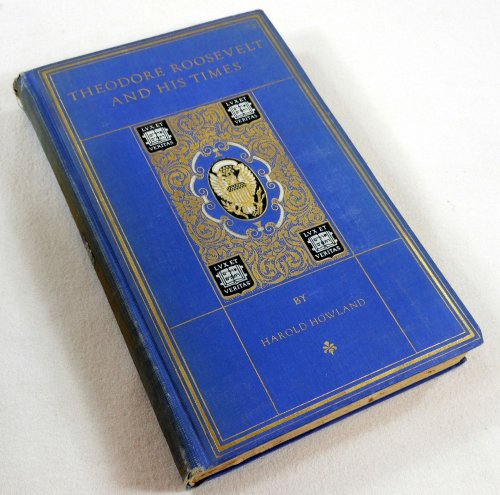 Theodore Roosevelt and His Times: A Chronicle of the Progressive Movement. Abraham Lincoln Edition. The Chronicles of America Series Vol. 47