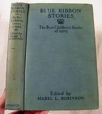 Blue Ribbon Stories: The Best Children's Stories of 1919. Selected by the Juvenile Story Writing Class of Columbia University