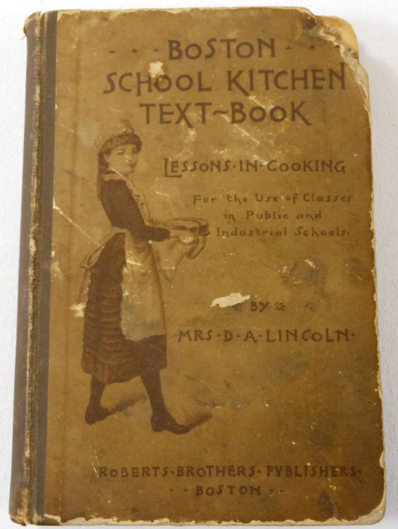Boston School Kitchen Text-Book. Lessons in Cooking for the Use of Classes in Public and Industrial Schools