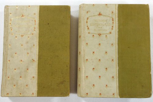Romance Switzerland and Teutonic Switzerland. Two Volumes