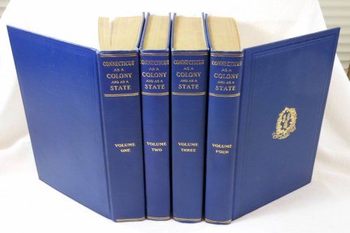 Connecticut as a Colony and as a State, or One of the Original Thirteen. Four [4] Volumes
