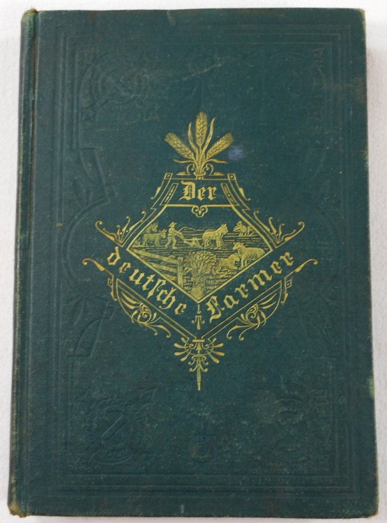 Der Deutsche Farmer Im Busch Und Der Prairie. Prastisches Lehr Und Handbuch Fur Alle Zawige Der Amerikanischen Lanwirtschaft