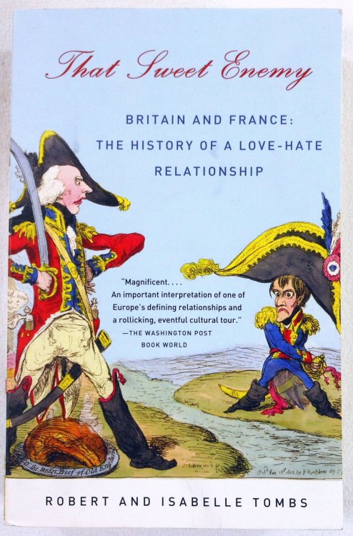 That Sweet Enemy: Britain and France: The History of a Love-Hate Relationship