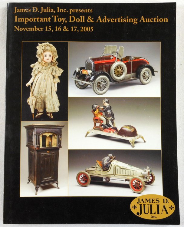 Important Toy, Doll & Advertising Auction. November 15, 16 & 17, 2005. James D. Julia Auction