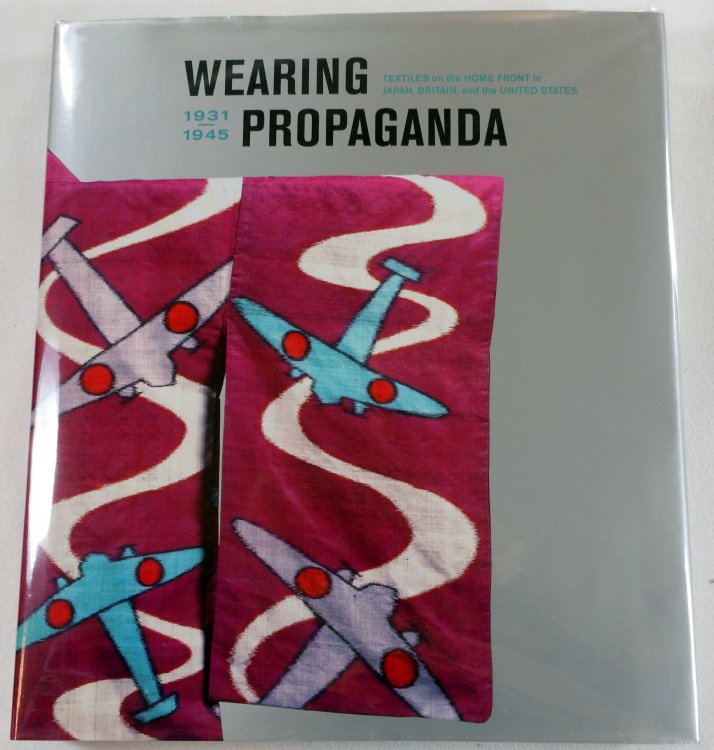 Wearing Propaganda: Textiles on the Home Front in Japan, Britain, and the United States, 1931-1945