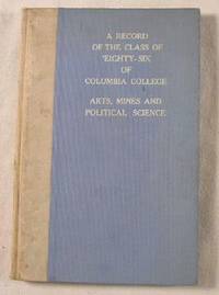 A Record of the Class of 'Eighty Six [1886] at Columbia College, Arts, Mines and Political Science to Our Twenty-Fifth Anniversary