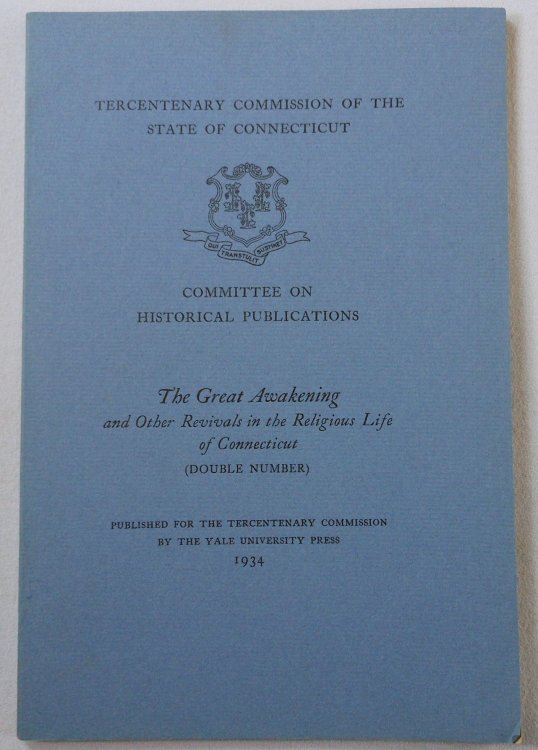 The Great Awakening and Other Revivals in the Religious Life of Connecticut. Tercentenary Commission of the State of Connecticut