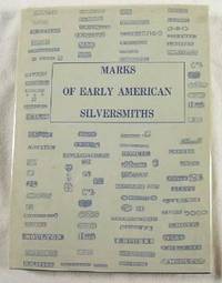 Marks of Early American Silversmiths. With Notes on Silver, Spoon Types & List of New York City Silversmiths 1815-1841