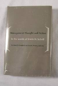 Management Thought and Action: In the Words of Erwin H. Schell.