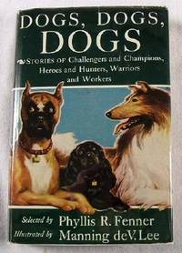 Dogs, Dogs, Dogs: Stories of Challengers and Champions, Heroes and Hunters, Warriors and Workers