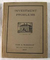 Investment Problems: Being a Compilation of Data Bearing Upon the Art of Making Safe Investments