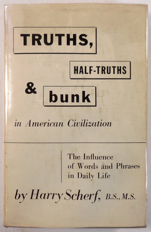 Truths, Half-truths and Bunk in American Civilization. The Influence of Words and Phrases in Daily Life