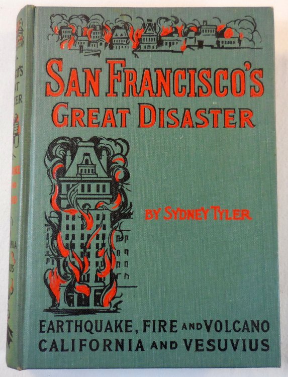 San Francisco's Great Disaster. A Full Account.California and Vesuvius