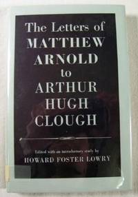 The Letters of Matthew Arnold to Hugh Clough: Edited with an Introductory Study By Howard Foster Lowry