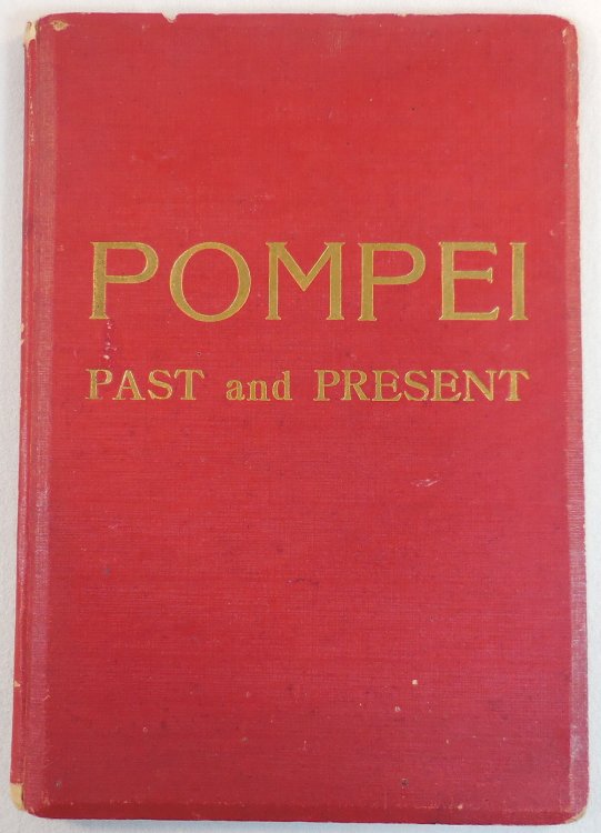 Pompei Past and Present [Pompeii]: Its Principal Monuments as They are and as they Used to be, Reproduced and Restored from Photographs and Original Sketches