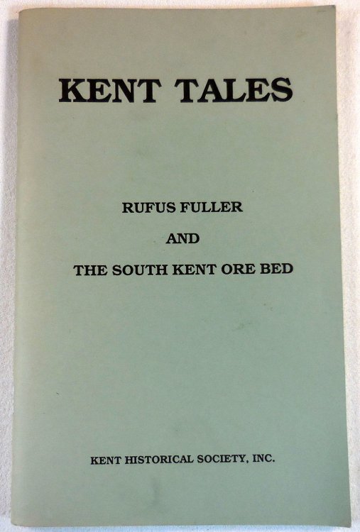 Rufus Fuller and the South Kent Ore Bed. A Resume of the Orebed Ledgers Kept By Rufus Fuller 1816-1825
