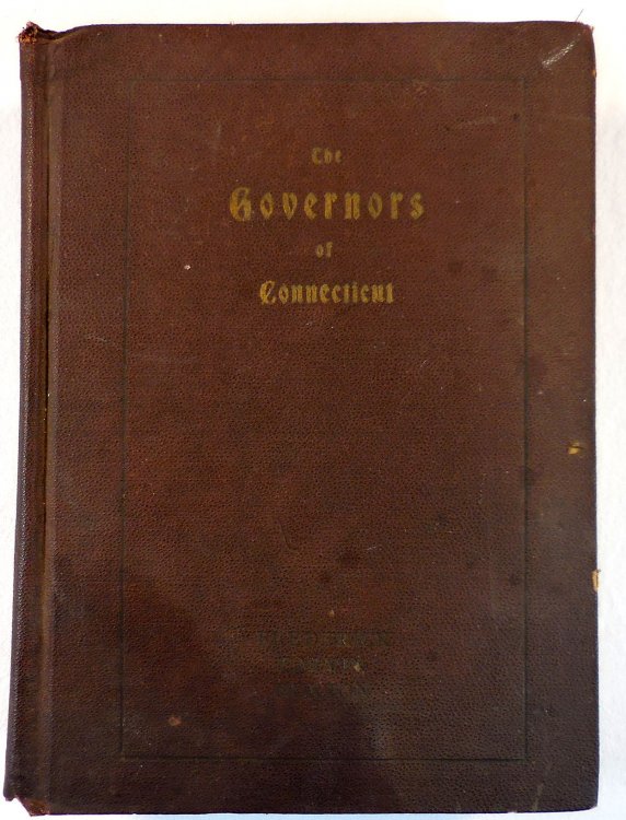 The Governors of Connecticut. Biographies of the Chief Executives of the Commonwealth That Gave to the World the First Written Constitution Known to History