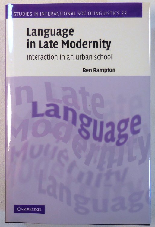 Language in Late Modernity: Interaction in an Urban School (Studies in Interactional Sociolinguistics)