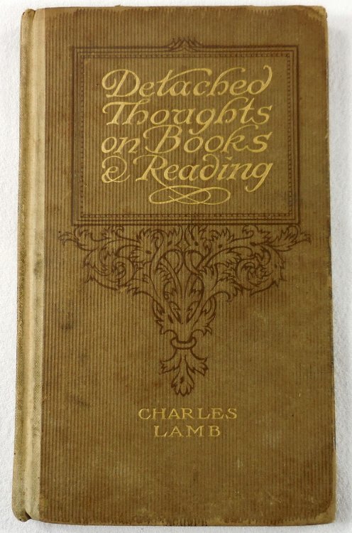 Detached Thoughts on Books and Reading. Being One of the Last Essays of Elia
