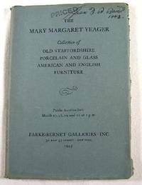 The Mary Margaret Yeager Collection of Old Staffordshire, Porcelain and Glass; American and English Furniture. March 17, 18, 19 and 20, 1943