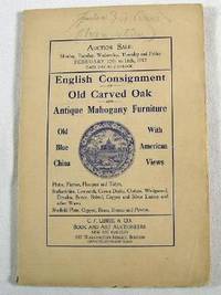 Image for English Consignment of Old Carved Oak and Antique Mahogany Furniture, Old Blue China with American Views. February 12th to 16th, 1912 English Consignment of Old Carved Oak and Antique Mahogany Furniture, Old Blue China with American Views. February 12th to 16th, 1912