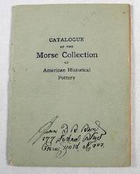 Catalogue of the Morse Collection of American Historical Pottery Presented By Emma DeF. Morse to the American Antiquarian Society 1913