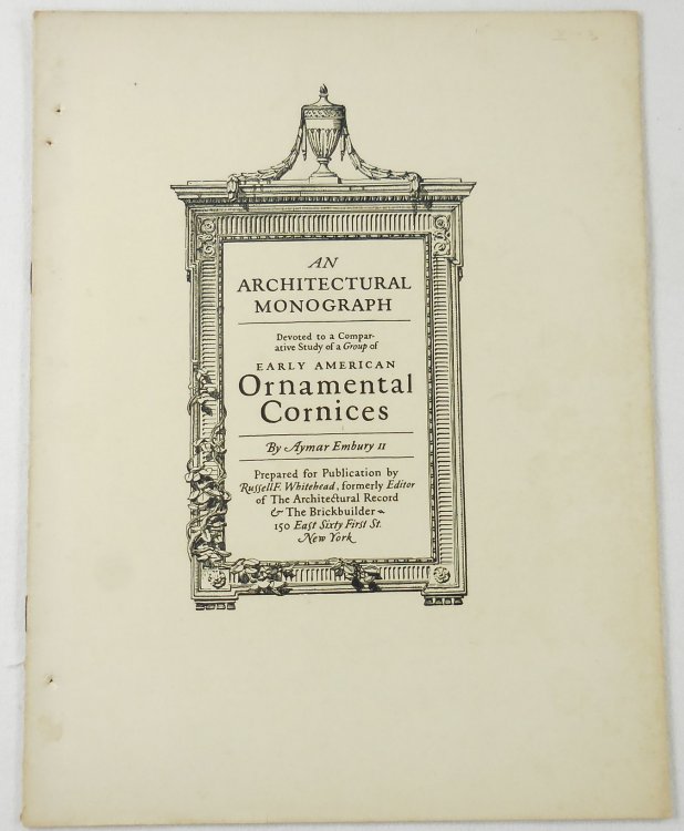 A Comparative Study of a Group of Early American Ornamental Cornices Part Two [2] : The White Pine Series of Architectural Monographs : Vol. X, No.3