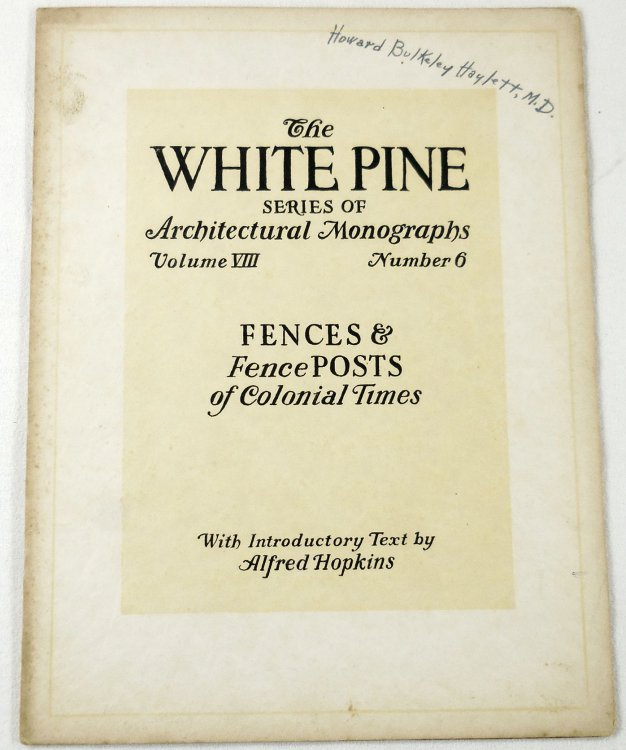 Fences and Fence Posts of Colonial Times : The White Pine Series of Architectural Monographs : Vol. VIII, No.6