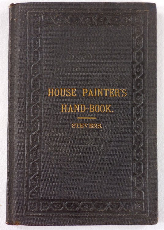 The Art of House-Painting [House Painting]: Being a Clear and Comprehensive Record of the Observations and Experiences, During Many Years, of a Practical Worker in the Art