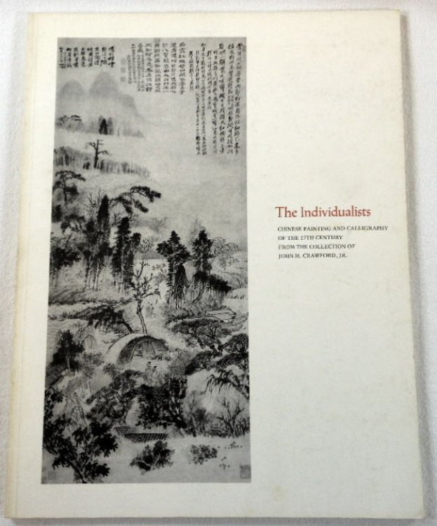 The Individualists: Chinese Painting and Calligraphy of the 17th Century from the Collection of John M. Crawford, Jr.