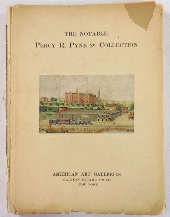 Illustrated Catalogue of the Notable Collection of Views of New York and Other American Cities.formed By Mr. Percy R. Pyne 2nd. [The Notable Percy R. Pyne 2d, Collection]